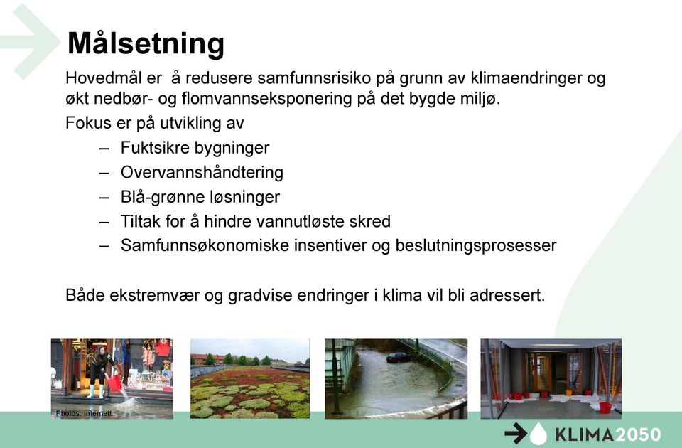 Fokus er på utvikling av Fuktsikre bygninger Overvannshåndtering Blå-grønne løsninger Tiltak for å