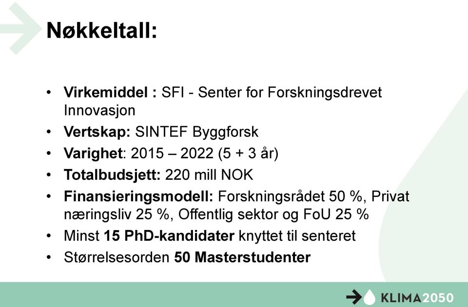 Finansieringsmodell: Forskningsrådet 50 %, Privat næringsliv 25 %, Offentlig