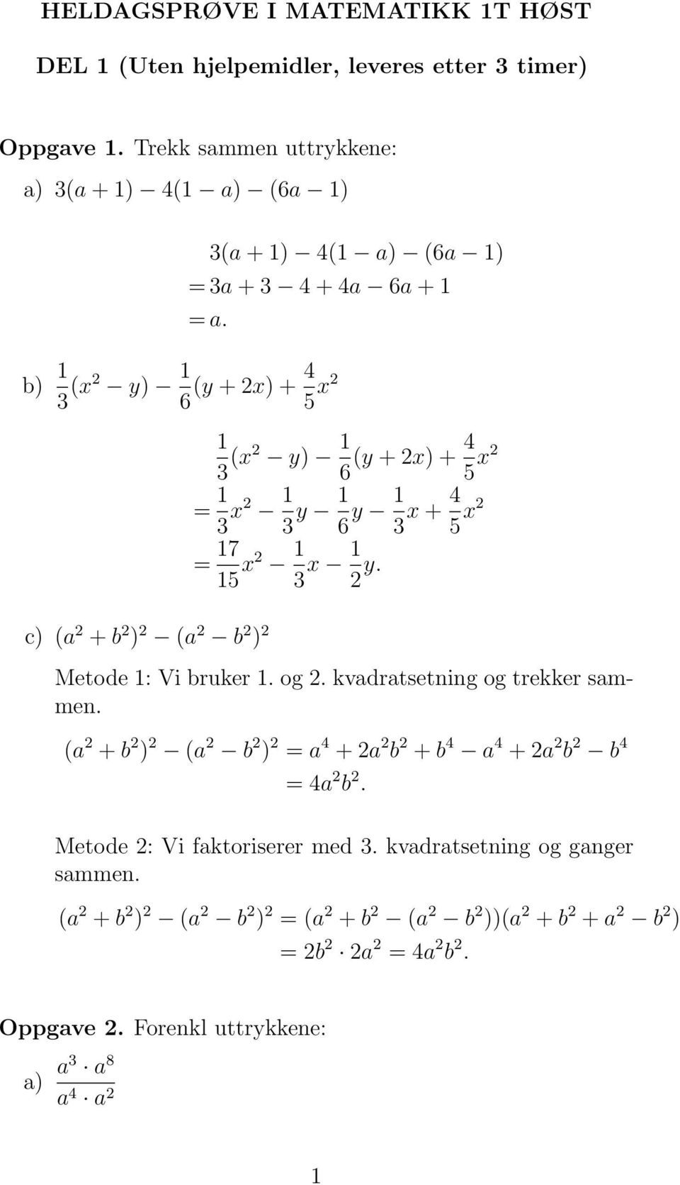 b) 1 3 (x2 y) 1 6 (y + 2x) + 4 5 x2 1 3 (x2 y) 1 6 (y + 2x) + 4 5 x2 = 1 3 x2 1 3 y 1 6 y 1 3 x + 4 5 x2 = 17 15 x2 1 3 x 1 2 y.