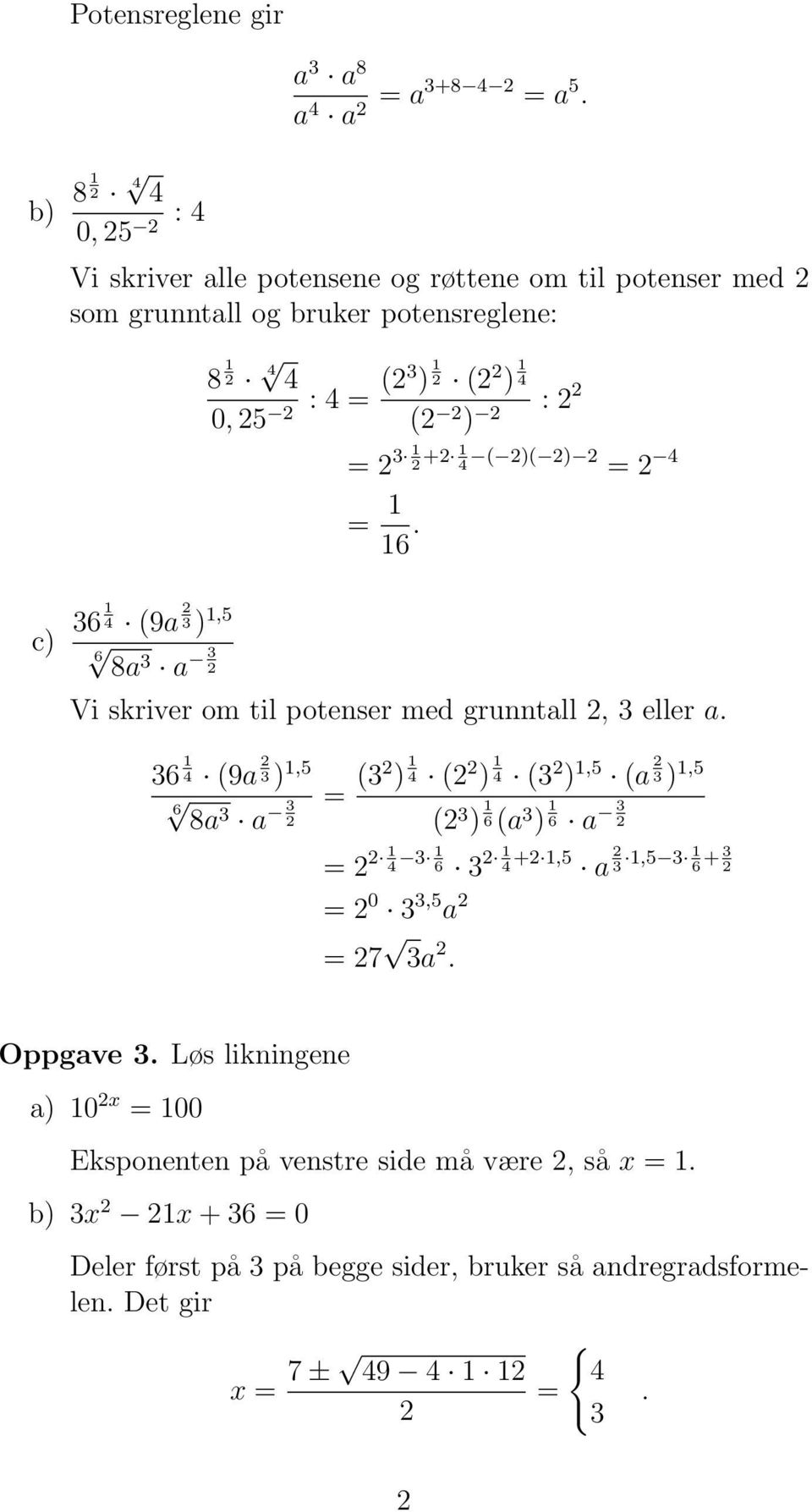 = 1 16. c) 36 1 4 (9a 2 3 ) 1,5 6 8a3 a 3 2 Vi skriver om til potenser med grunntall 2, 3 eller a.