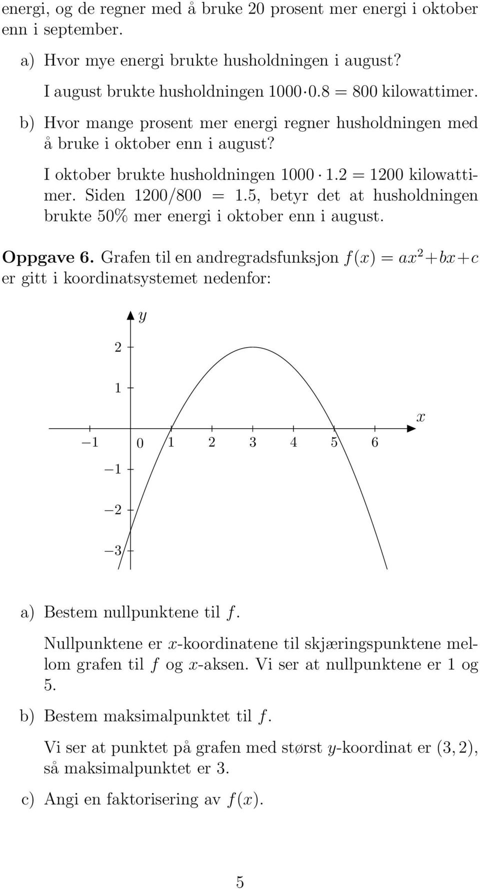 5, betyr det at husholdningen brukte 50% mer energi i oktober enn i august. Oppgave 6.