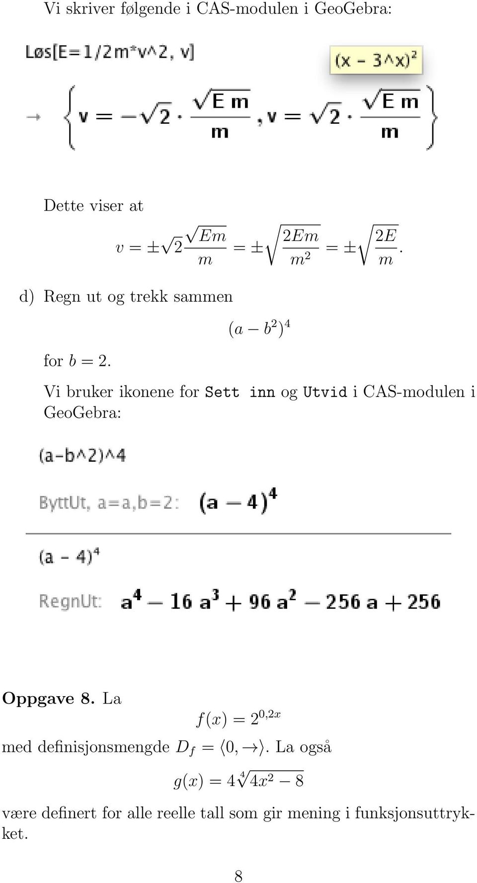 (a b 2 ) 4 Vi bruker ikonene for Sett inn og Utvid i CAS-modulen i GeoGebra: Oppgave 8.