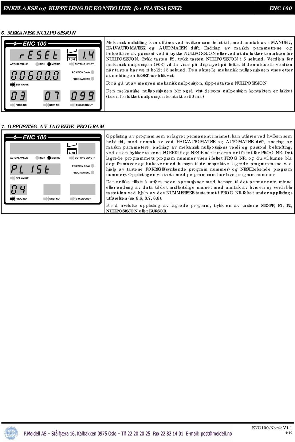 Verdien for mekanisk nullposisjon (P03) vil da vises på displayet på feltet til den aktuelle verdien når tasten har vært holdt i 5 sekund.