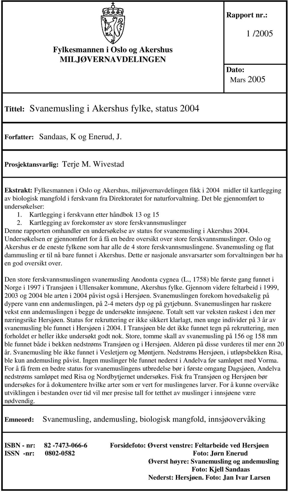 Wivestad Ekstrakt: Fylkesmannen i Oslo og Akershus, miljøvernavdelingen fikk i 2004 midler til kartlegging av biologisk mangfold i ferskvann fra Direktoratet for naturforvaltning.