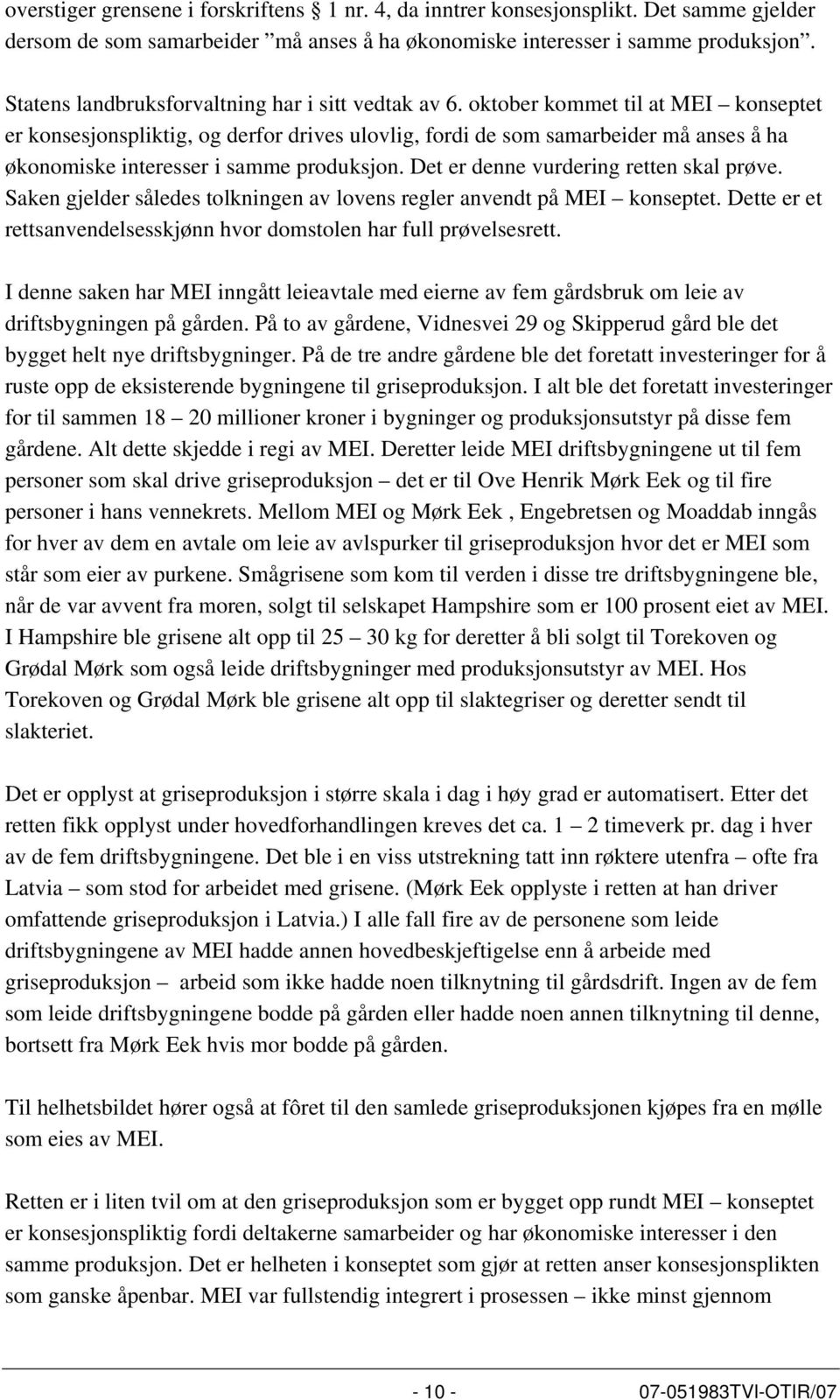 oktober kommet til at MEI konseptet er konsesjonspliktig, og derfor drives ulovlig, fordi de som samarbeider må anses å ha økonomiske interesser i samme produksjon.