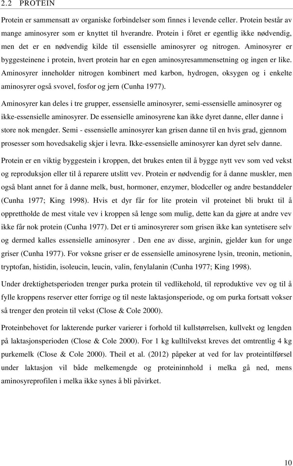 Aminosyrer er byggesteinene i protein, hvert protein har en egen aminosyresammensetning og ingen er like.