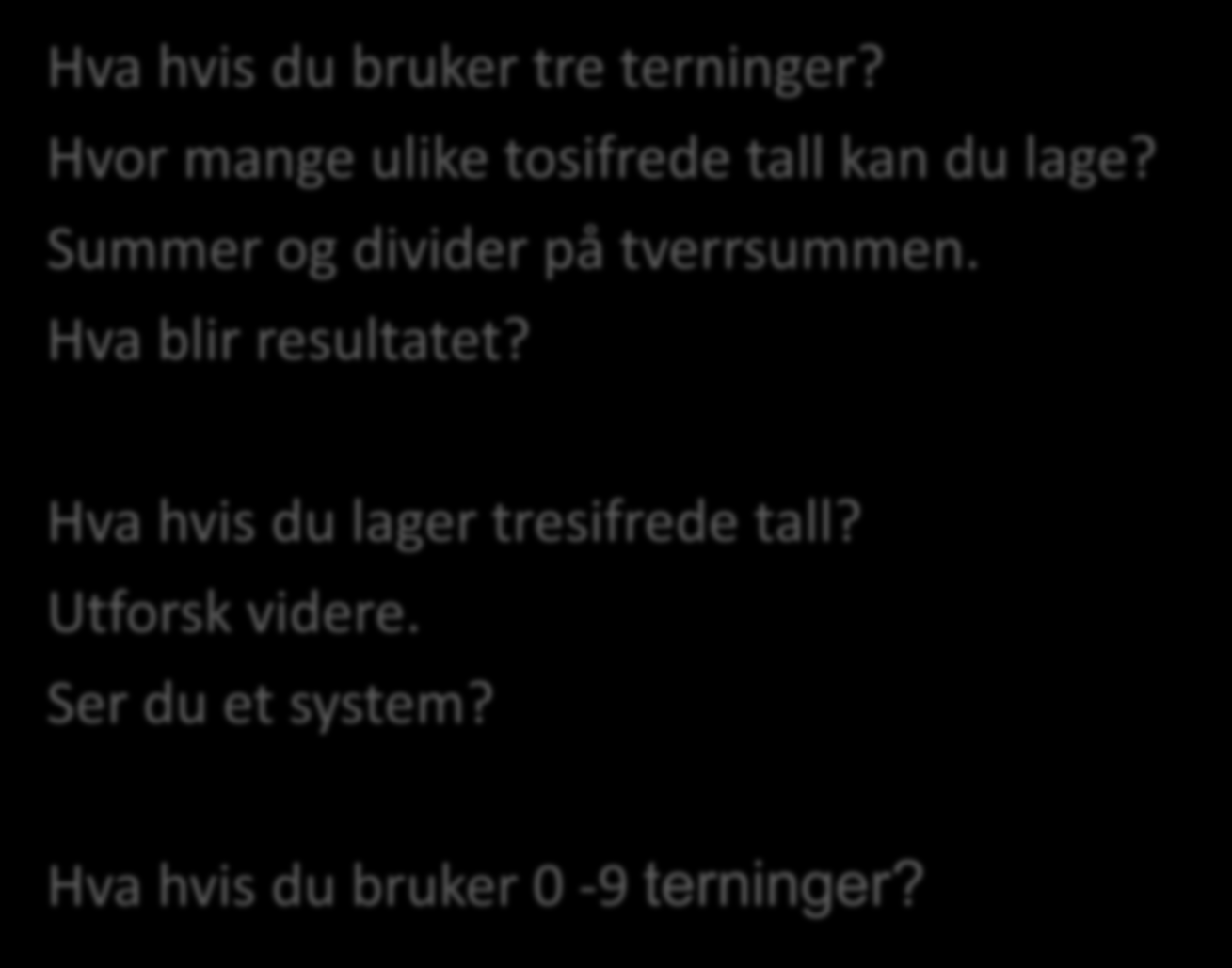 Siffer blir tall - utvidelse Hva hvis du bruker tre terninger? Hvor mange ulike tosifrede tall kan du lage?