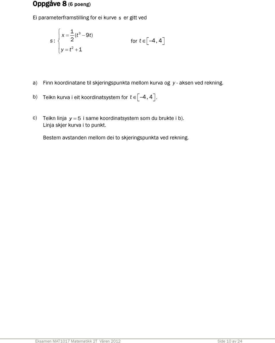 b) Teikn kurva i eit koordinatsystem for t 4, 4 c) Teikn linja y 5 i same koordinatsystem som du brukte i b).