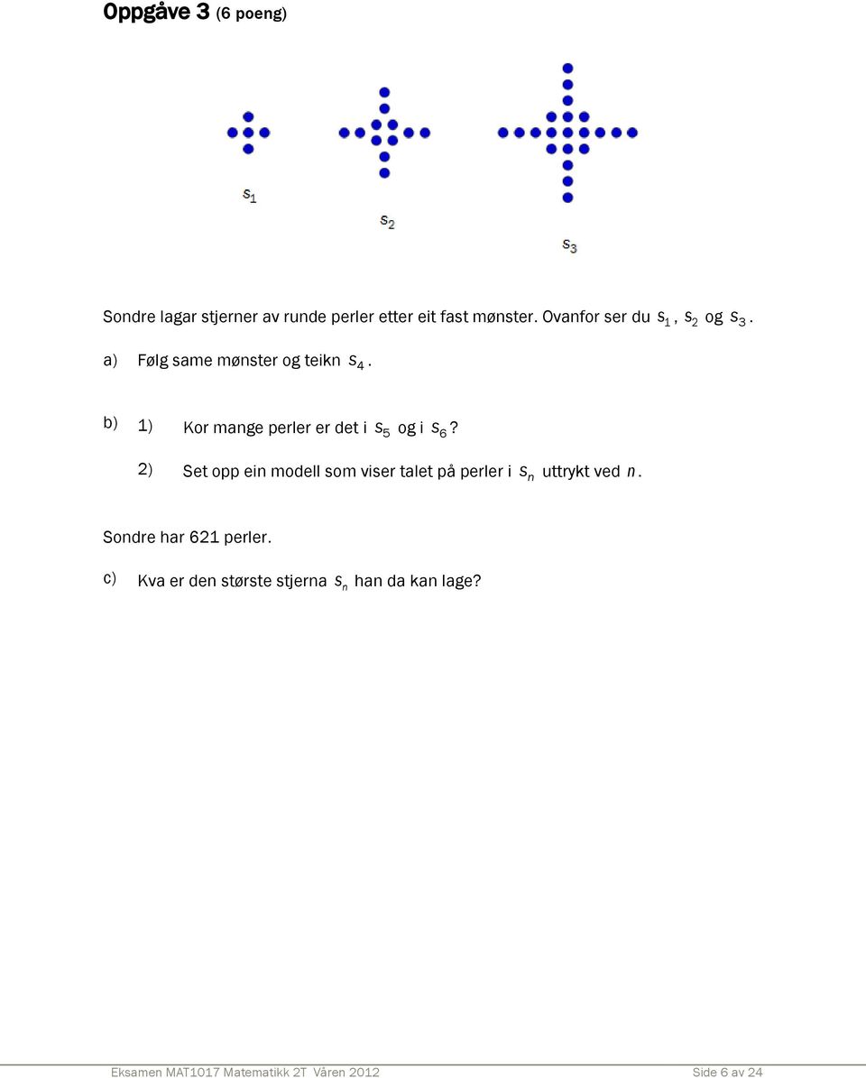 b) 1) Kor mange perler er det i s 5 og i s 6?