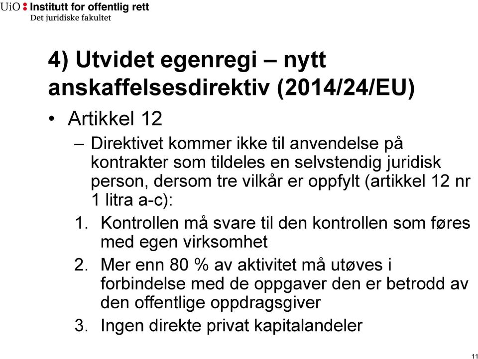 a-c): 1. Kontrollen må svare til den kontrollen som føres med egen virksomhet 2.