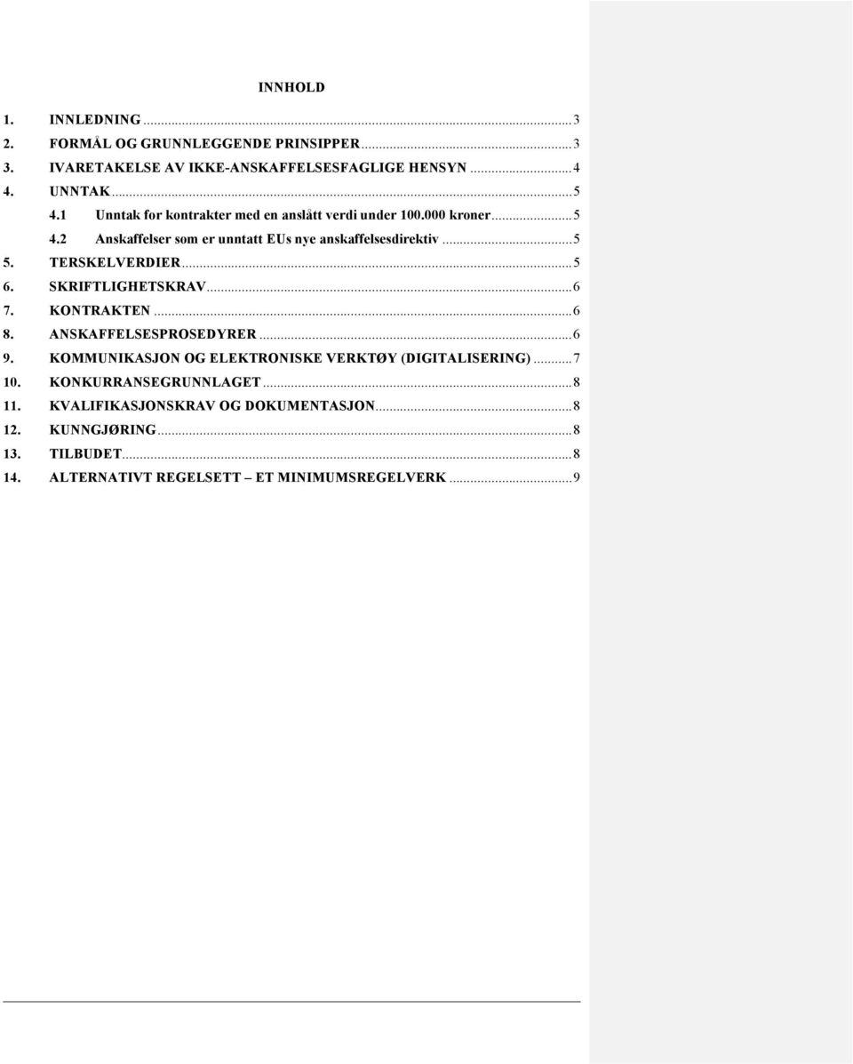 TERSKELVERDIER... 5 6. SKRIFTLIGHETSKRAV... 6 7. KONTRAKTEN... 6 8. ANSKAFFELSESPROSEDYRER... 6 9.