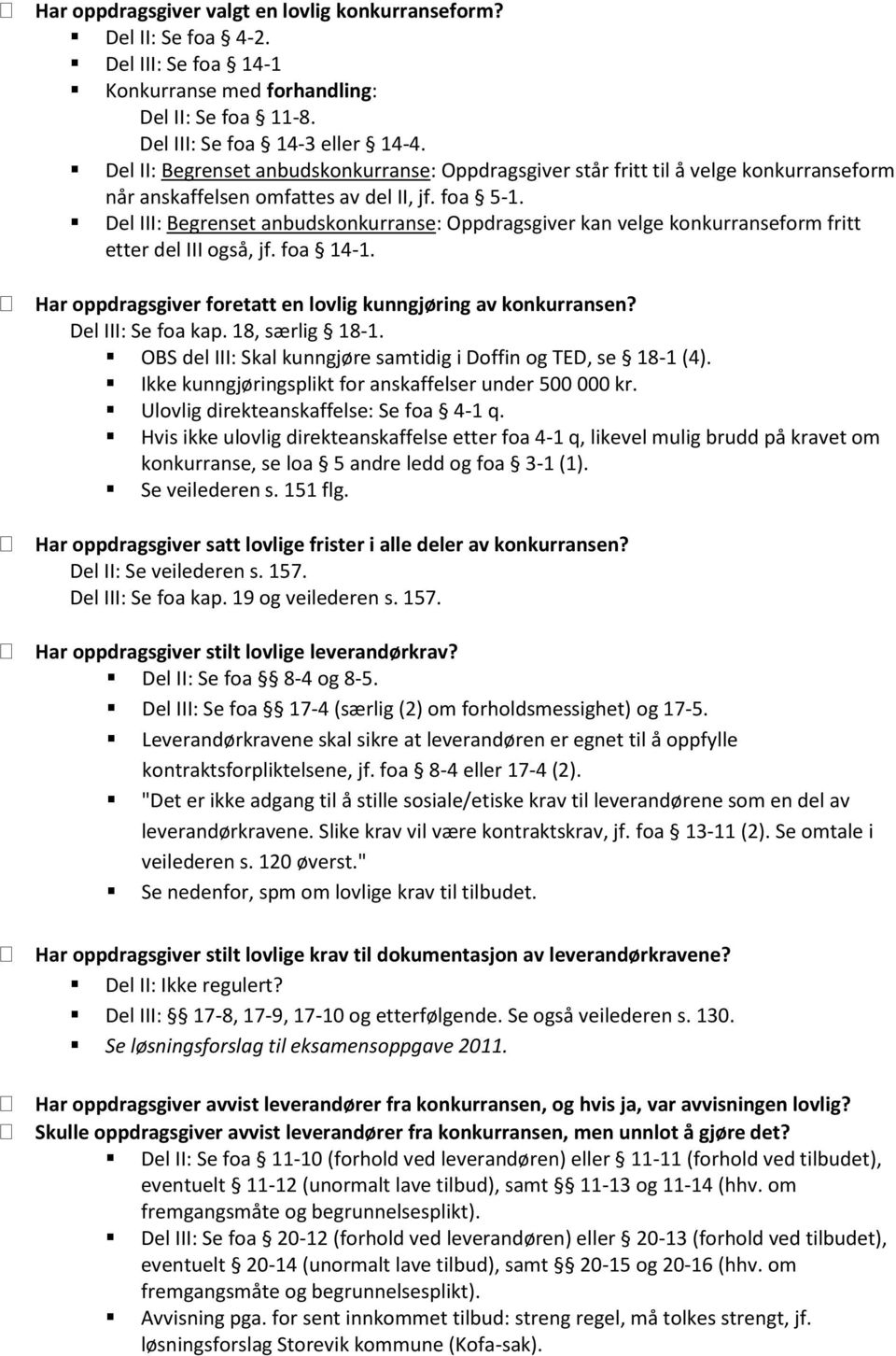 Del III: Begrenset anbudskonkurranse: Oppdragsgiver kan velge konkurranseform fritt etter del III også, jf. foa 14-1. Har oppdragsgiver foretatt en lovlig kunngjøring av konkurransen?