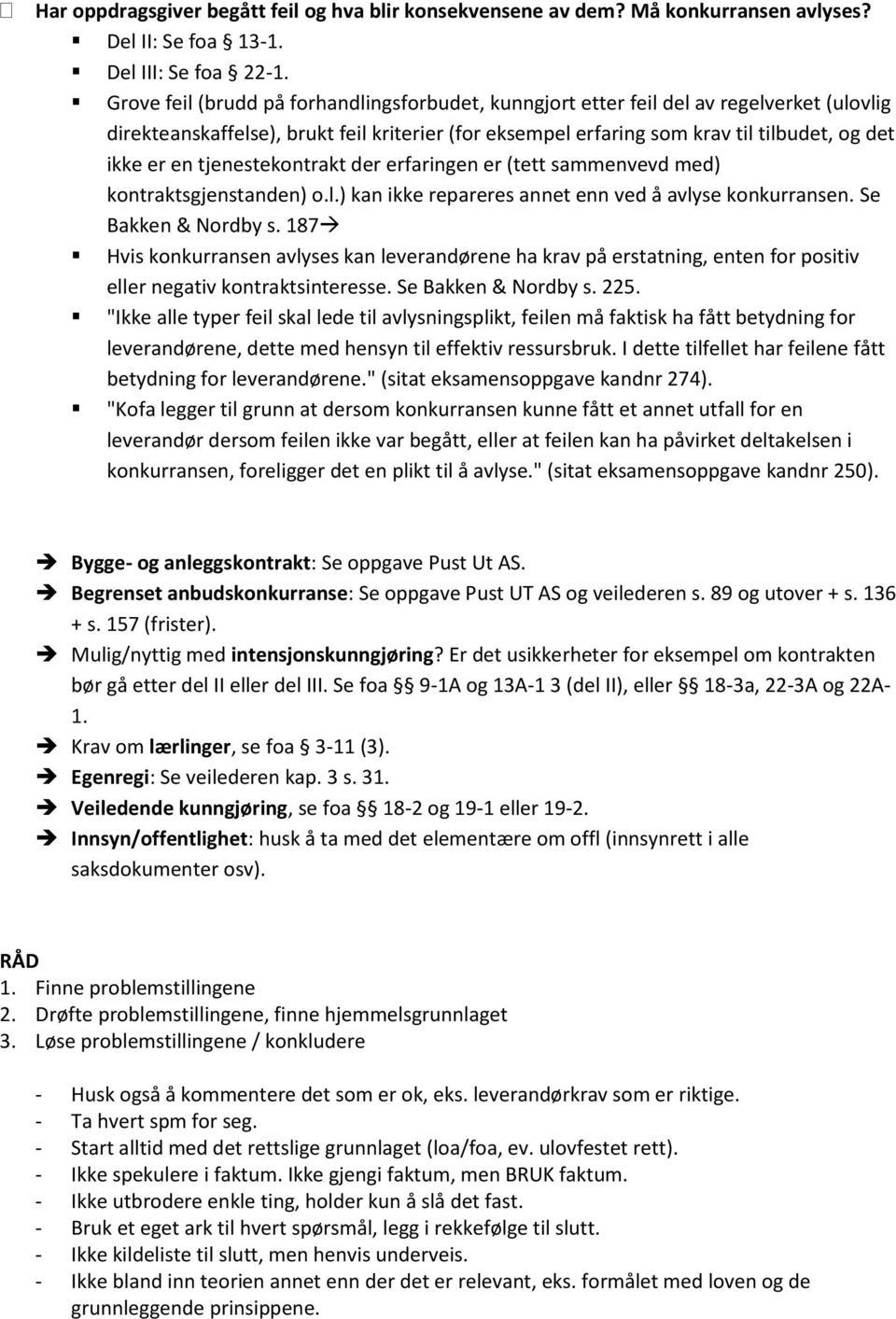 tjenestekontrakt der erfaringen er (tett sammenvevd med) kontraktsgjenstanden) o.l.) kan ikke repareres annet enn ved å avlyse konkurransen. Se Bakken & Nordby s.