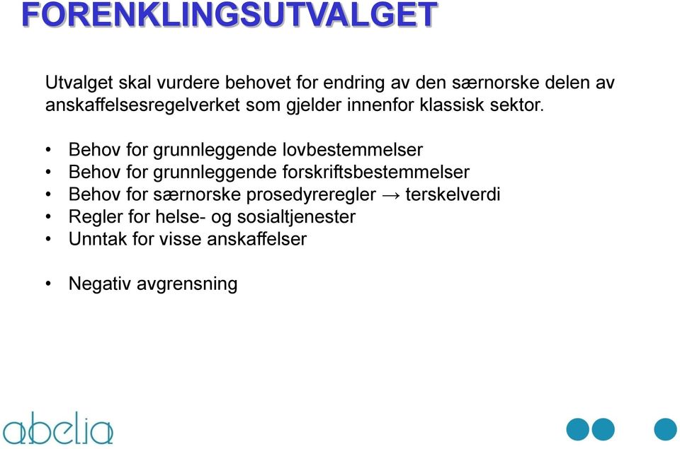 Behov for grunnleggende lovbestemmelser Behov for grunnleggende forskriftsbestemmelser Behov