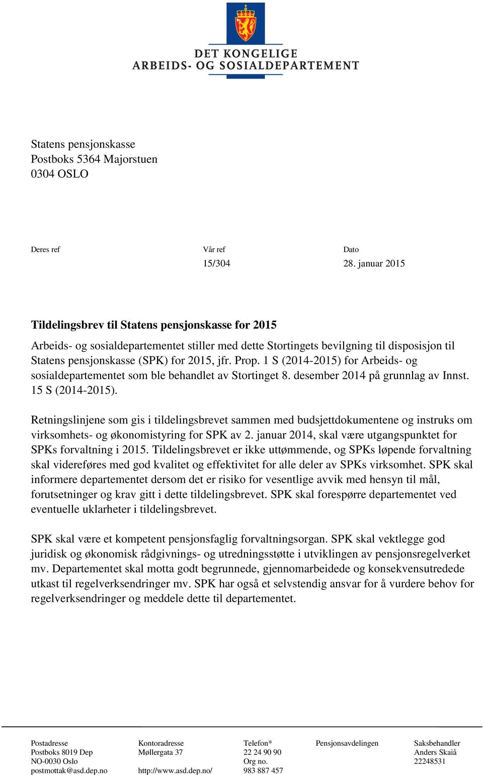 Prop. 1 S (2014-2015) for Arbeids- og sosialdepartementet som ble behandlet av Stortinget 8. desember 2014 på grunnlag av Innst. 15 S (2014-2015).