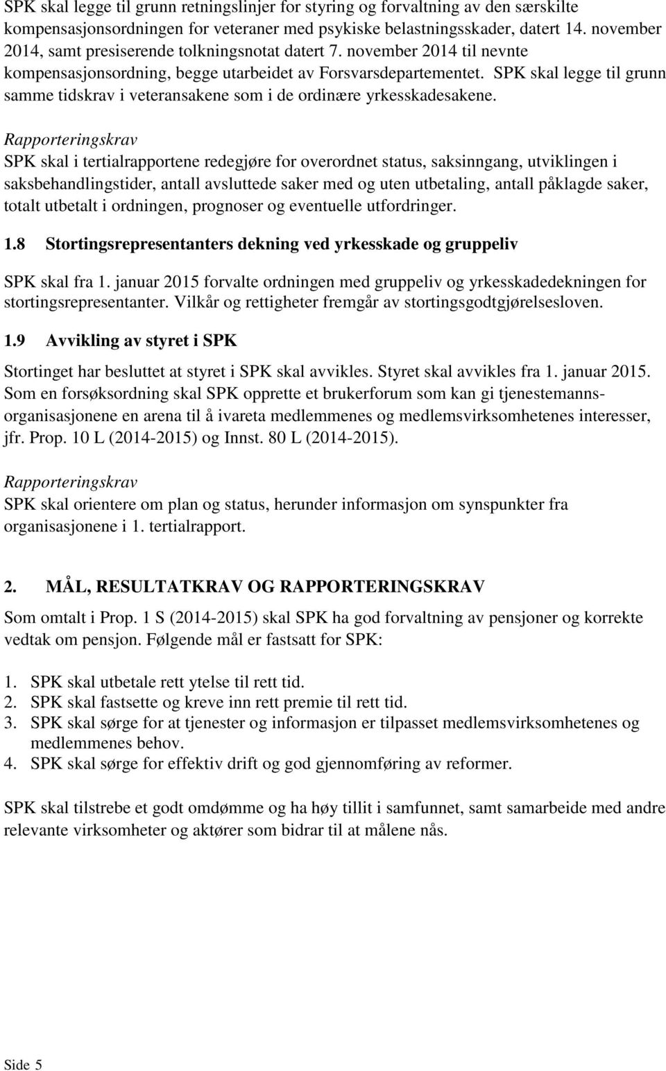 SPK skal legge til grunn samme tidskrav i veteransakene som i de ordinære yrkesskadesakene.