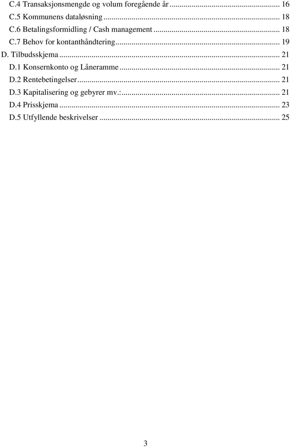 Tilbudsskjema... 21 D.1 Konsernkonto og Låneramme... 21 D.2 Rentebetingelser... 21 D.3 Kapitalisering og gebyrer mv.