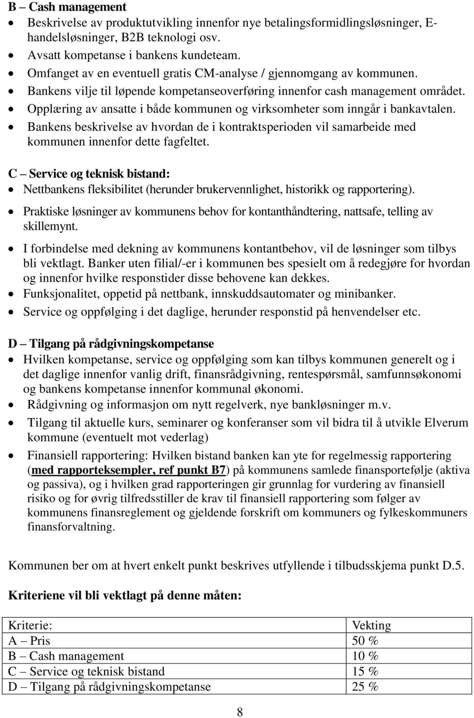 Opplæring av ansatte i både kommunen og virksomheter som inngår i bankavtalen. Bankens beskrivelse av hvordan de i kontraktsperioden vil samarbeide med kommunen innenfor dette fagfeltet.