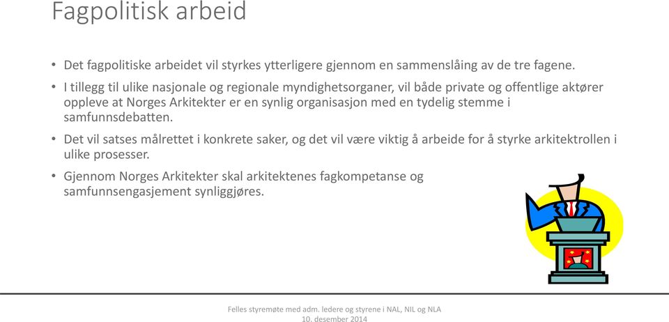 er en synlig organisasjon med en tydelig stemme i samfunnsdebatten.