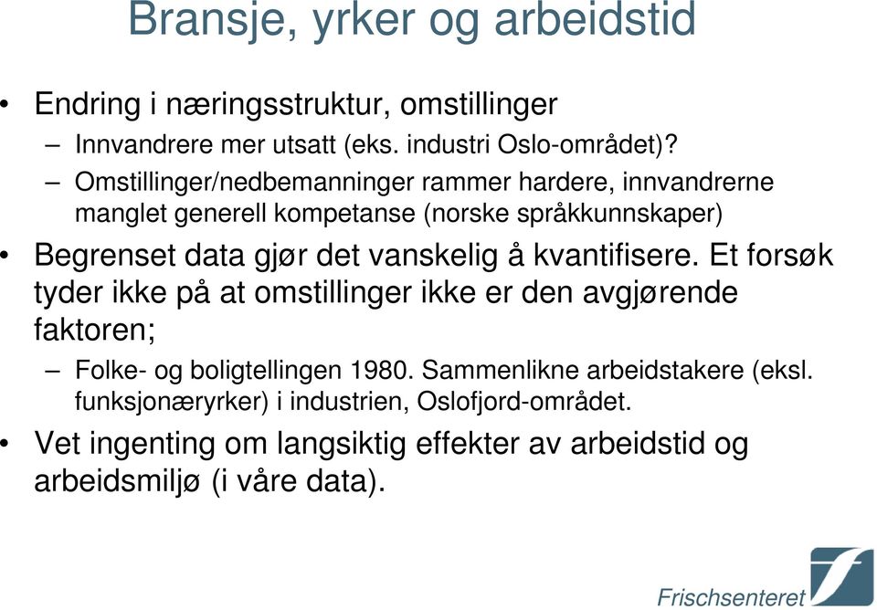 vanskelig å kvantifisere. Et forsøk tyder ikke på at omstillinger ikke er den avgjørende faktoren; Folke- og boligtellingen 1980.