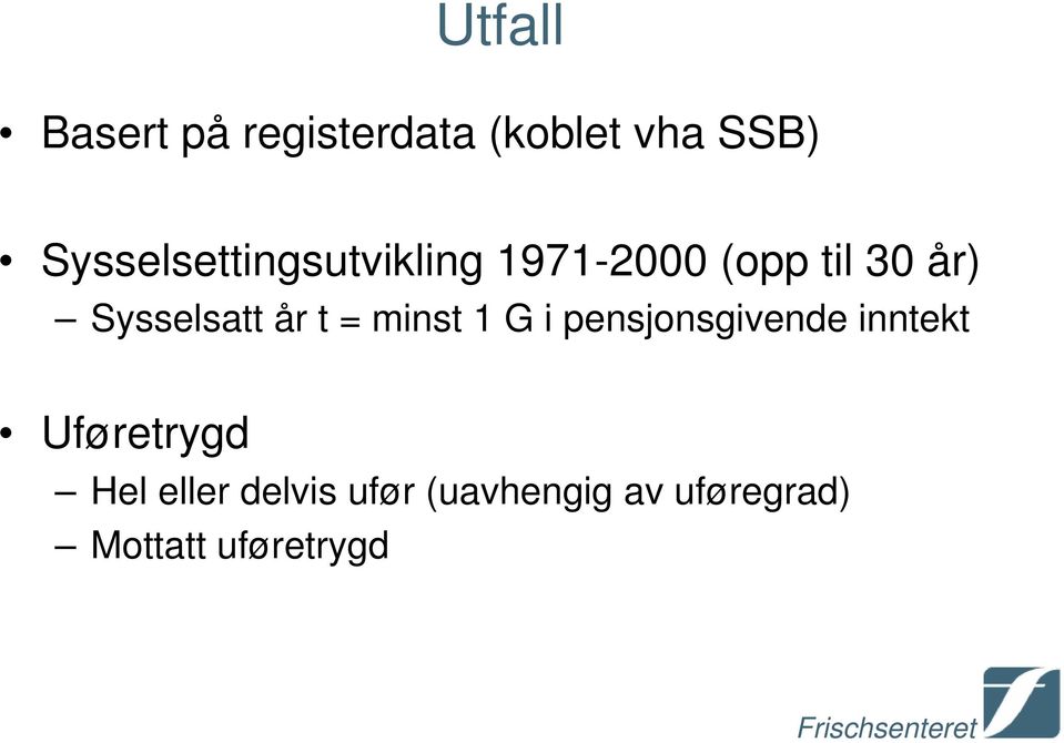 Sysselsatt år t = minst 1 G i pensjonsgivende inntekt