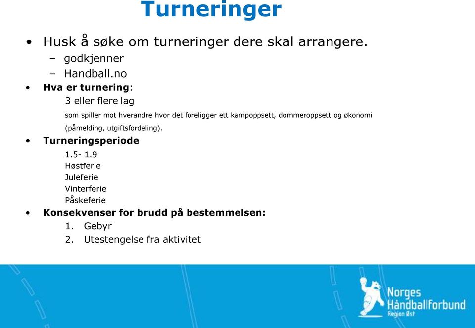 kampoppsett, dommeroppsett og økonomi (påmelding, utgiftsfordeling). Turneringsperiode 1.5-1.