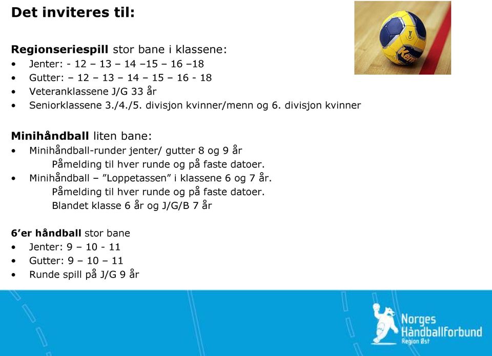 divisjon kvinner Minihåndball liten bane: Minihåndball-runder jenter/ gutter 8 og 9 år Påmelding til hver runde og på faste datoer.
