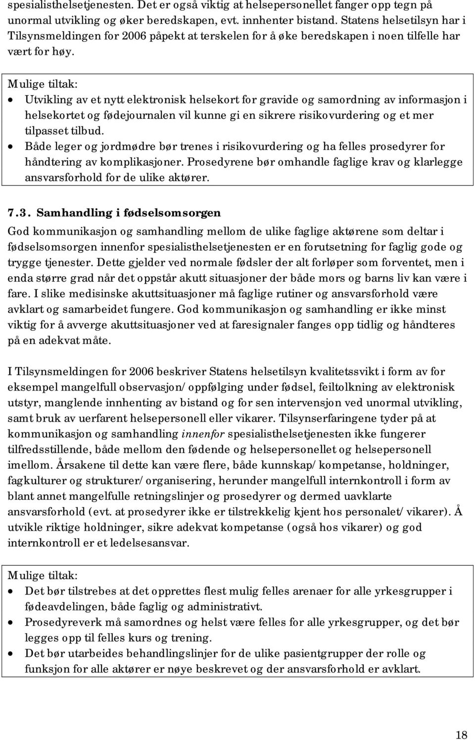 Mulige tiltak: Utvikling av et nytt elektronisk helsekort for gravide og samordning av informasjon i helsekortet og fødejournalen vil kunne gi en sikrere risikovurdering og et mer tilpasset tilbud.