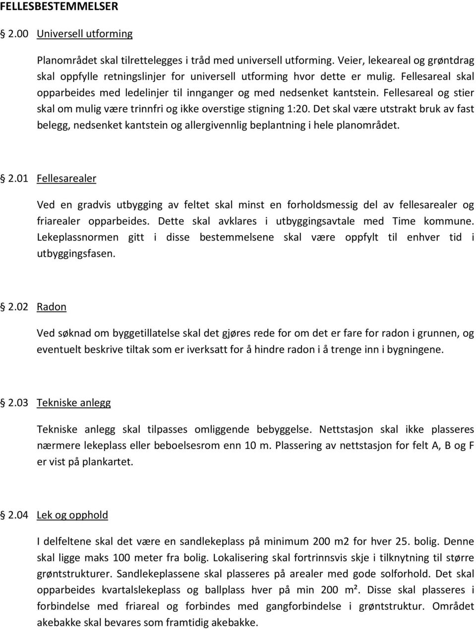 Fellesareal og stier skal om mulig være trinnfri og ikke overstige stigning 1:20. Det skal være utstrakt bruk av fast belegg, nedsenket kantstein og allergivennlig beplantning i hele planområdet. 2.