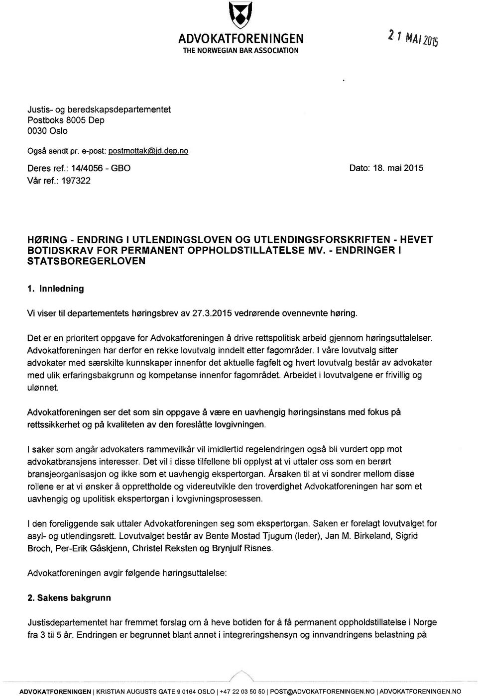 Innledning Vi viser til departementets høringsbrev av 27.3.2015 vedrørende ovennevnte høring Det er en prioritert oppgave for Advokatforeningen å drive rettspolitisk arbeid gjennom høringsuttalelser.