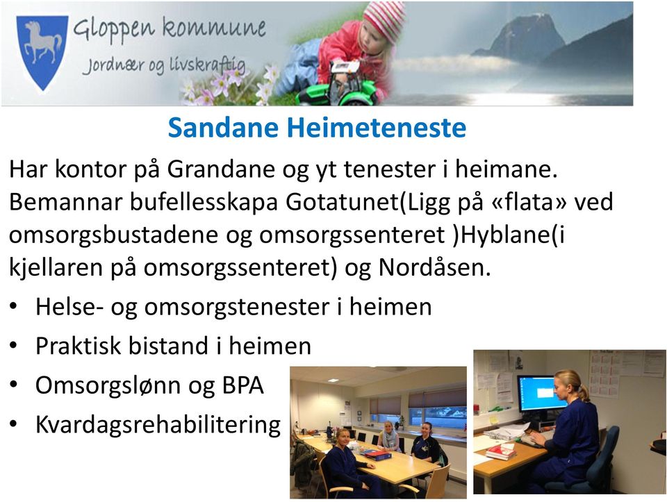 omsorgssenteret )Hyblane(i kjellaren på omsorgssenteret) og Nordåsen.