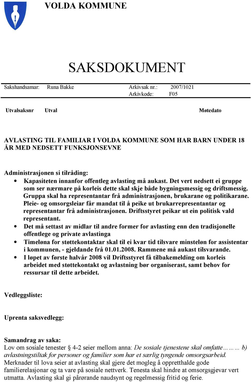 offentleg avlasting må aukast. Det vert nedsett ei gruppe som ser nærmare på korleis dette skal skje både bygningsmessig og driftsmessig.