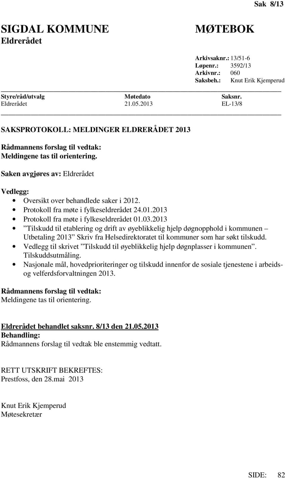 Protokoll fra møte i fylkeseldrerådet 24.01.2013 Protokoll fra møte i fylkeseldrerådet 01.03.