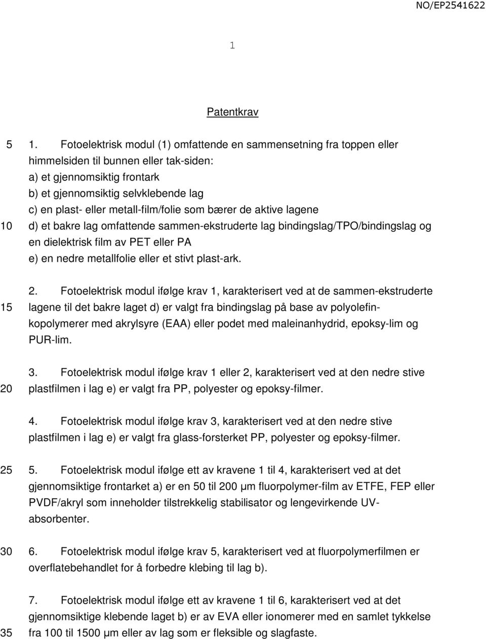 metall-film/folie som bærer de aktive lagene d) et bakre lag omfattende sammen-ekstruderte lag bindingslag/tpo/bindingslag og en dielektrisk film av PET eller PA e) en nedre metallfolie eller et