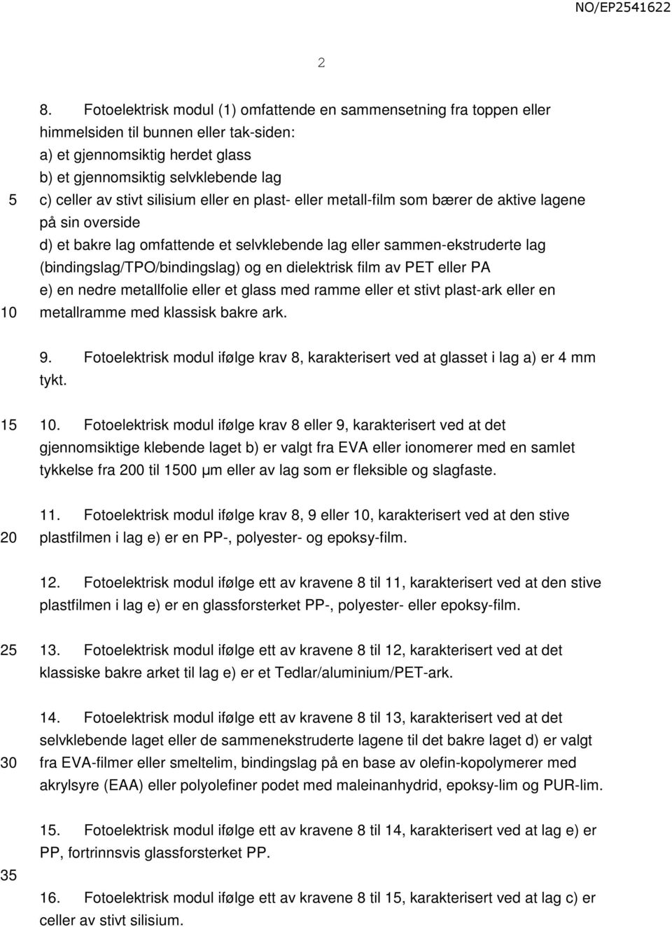 silisium eller en plast- eller metall-film som bærer de aktive lagene på sin overside d) et bakre lag omfattende et selvklebende lag eller sammen-ekstruderte lag (bindingslag/tpo/bindingslag) og en