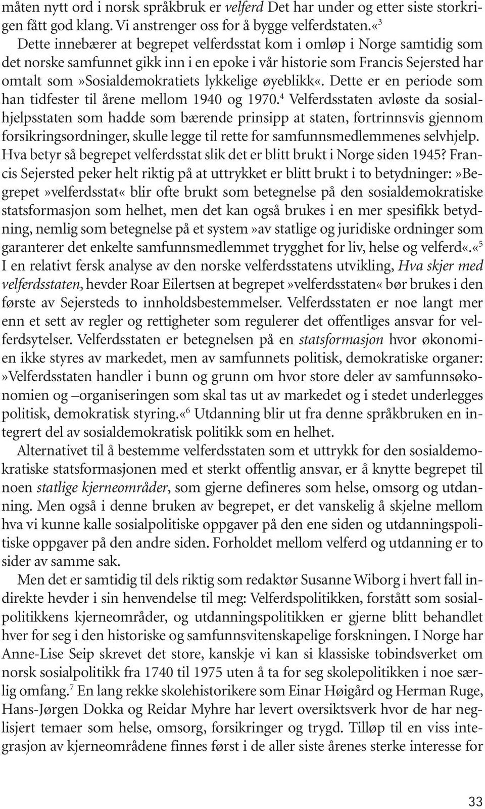 øyeblikk«. Dette er en periode som han tidfester til årene mellom 1940 og 1970.