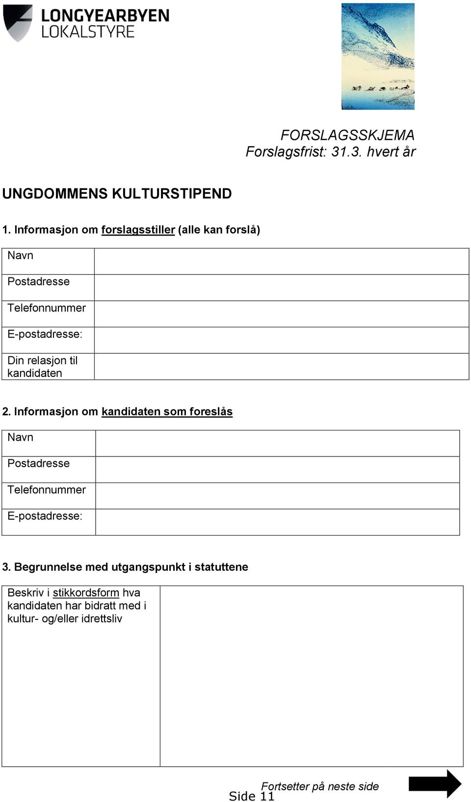 kandidaten 2. Informasjon om kandidaten som foreslås Navn Postadresse Telefonnummer E-postadresse: 3.