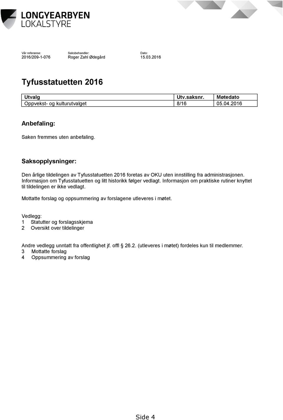 Informasjon om Tyfusstatuetten og litt historikk følger vedlagt. Informasjon om praktiske rutiner knyttet til tildelingen er ikke vedlagt.