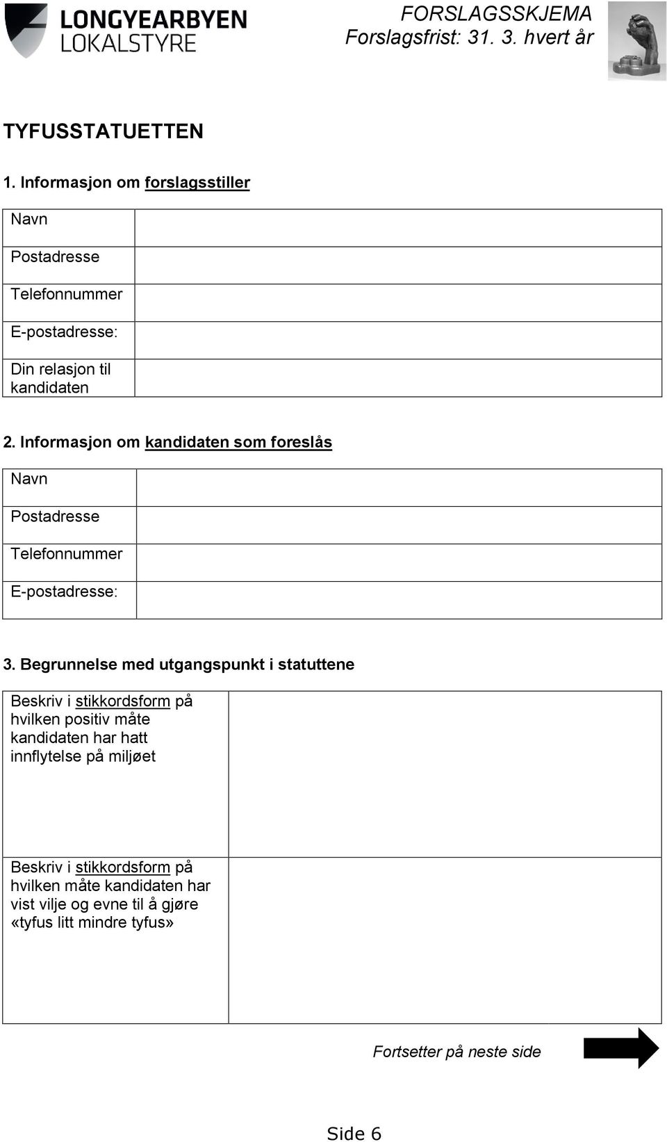 Informasjon om kandidaten som foreslås Navn Postadresse Telefonnummer E-postadresse: 3.