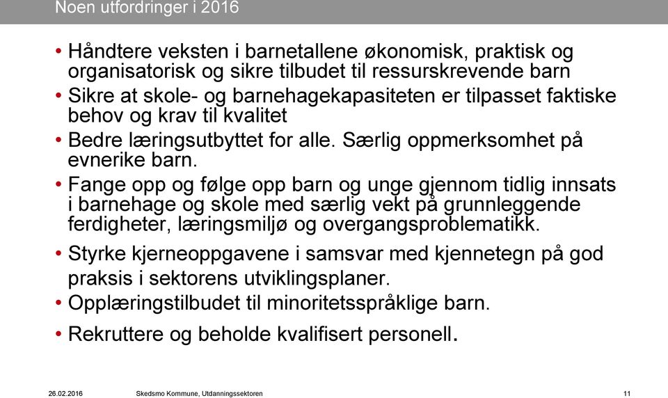 Fange opp og følge opp barn og unge gjennom tidlig innsats i barnehage og skole med særlig vekt på grunnleggende ferdigheter, læringsmiljø og overgangsproblematikk.