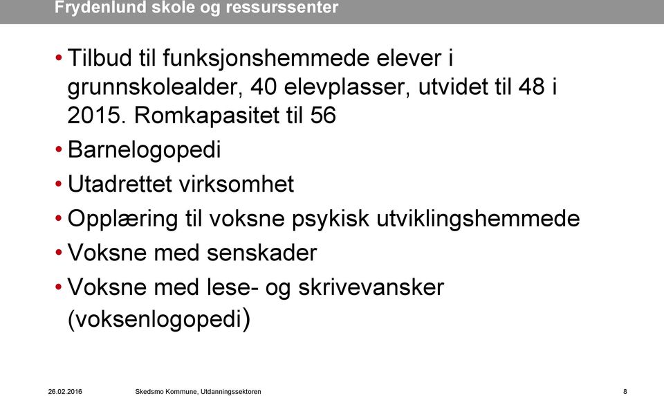 Romkapasitet til 56 Barnelogopedi Utadrettet virksomhet Opplæring til voksne psykisk