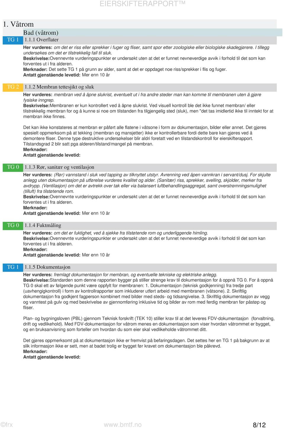 på grunn av alder, samt at det er oppdaget noe riss/sprekker i flis og fuger. TG 2 1.