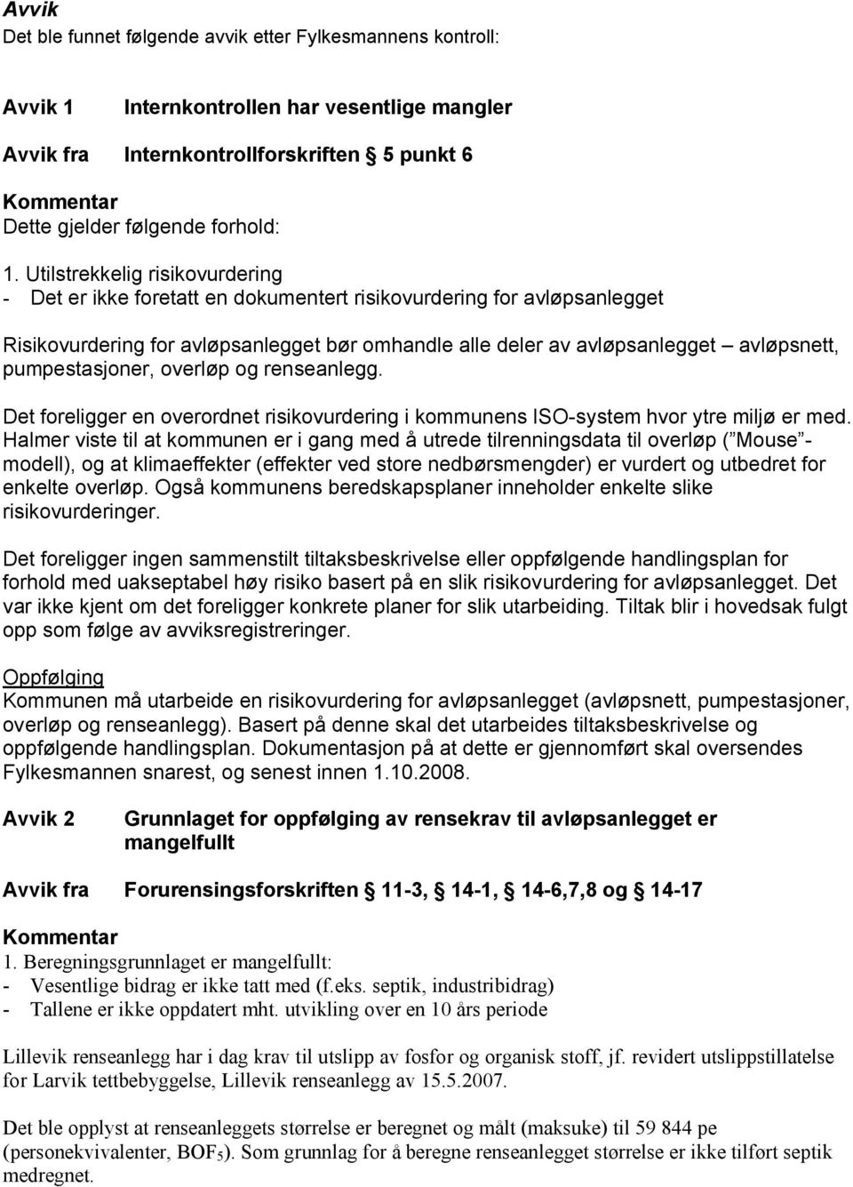 Utilstrekkelig risikovurdering - Det er ikke foretatt en dokumentert risikovurdering for avløpsanlegget Risikovurdering for avløpsanlegget bør omhandle alle deler av avløpsanlegget avløpsnett,