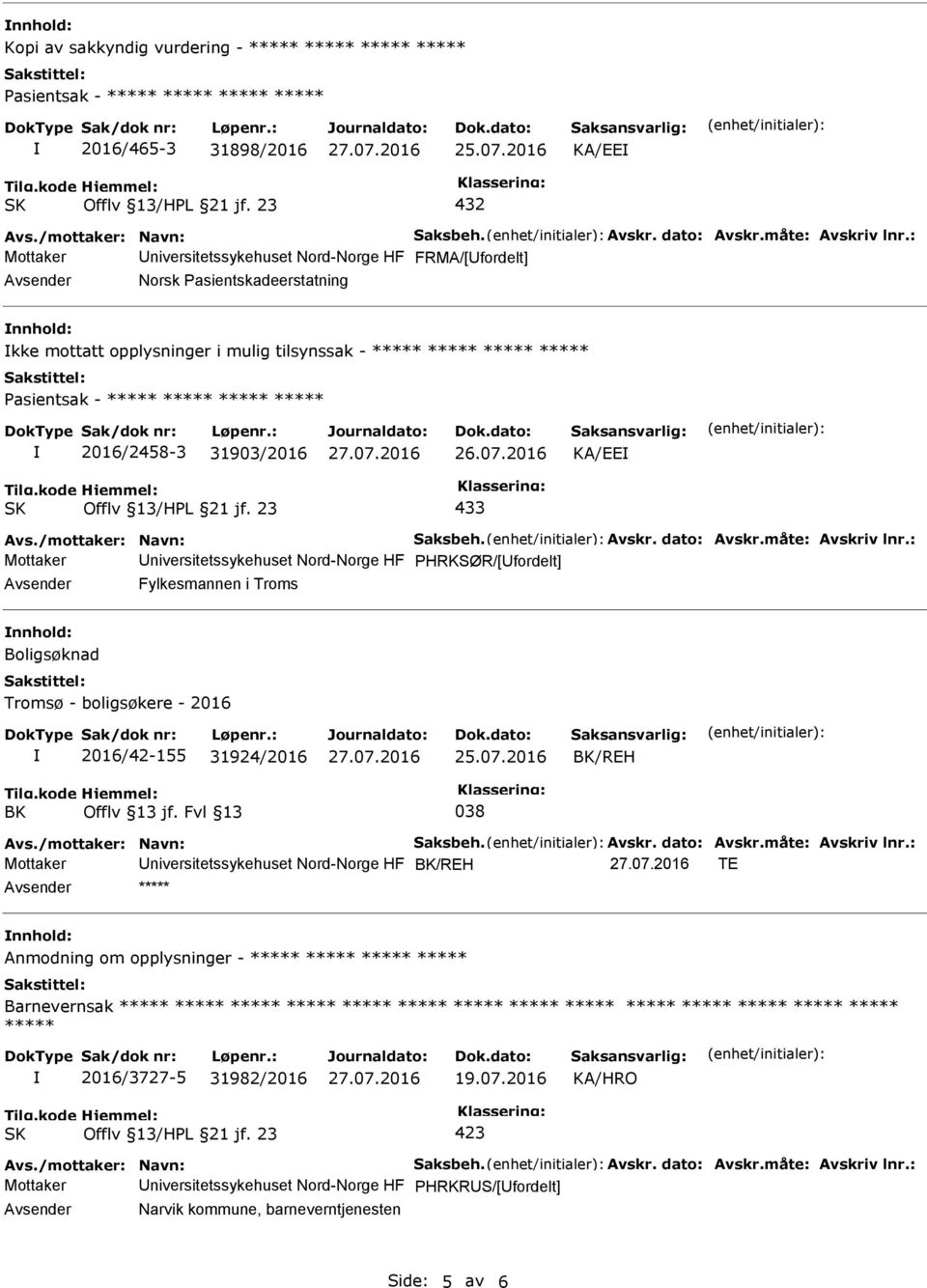 : Mottaker niversitetssykehuset Nord-Norge HF FRMA/[fordelt] Norsk asientskadeerstatning nnhold: kke mottatt opplysninger i mulig tilsynssak - ***** ***** ***** ***** asientsak - ***** ***** *****