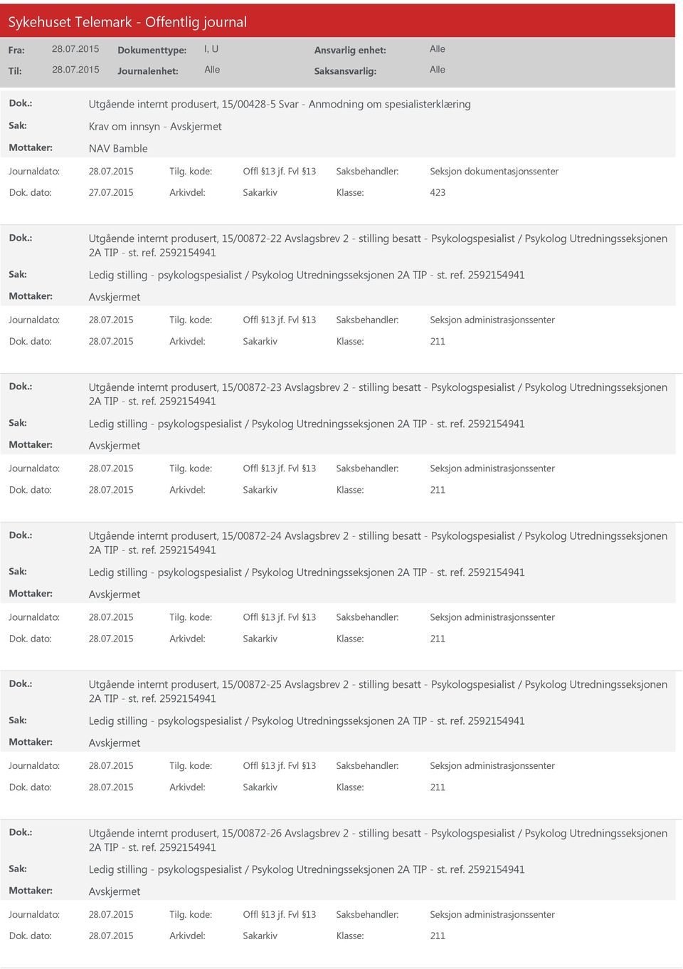 dato: Arkivdel: Sakarkiv tgående internt produsert, 15/00872-23 Avslagsbrev 2 - stilling besatt -  dato: Arkivdel: Sakarkiv tgående internt produsert, 15/00872-24 Avslagsbrev 2 - stilling besatt - 