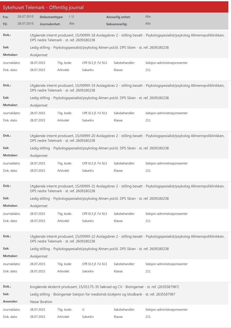 dato: Arkivdel: Sakarkiv tgående internt produsert, 15/00999-19 Avslagsbrev 2 - stilling besatt - Psykologspesialist/psykolog Allmennpoliklinikken, DPS nedre Telemark - st. ref.