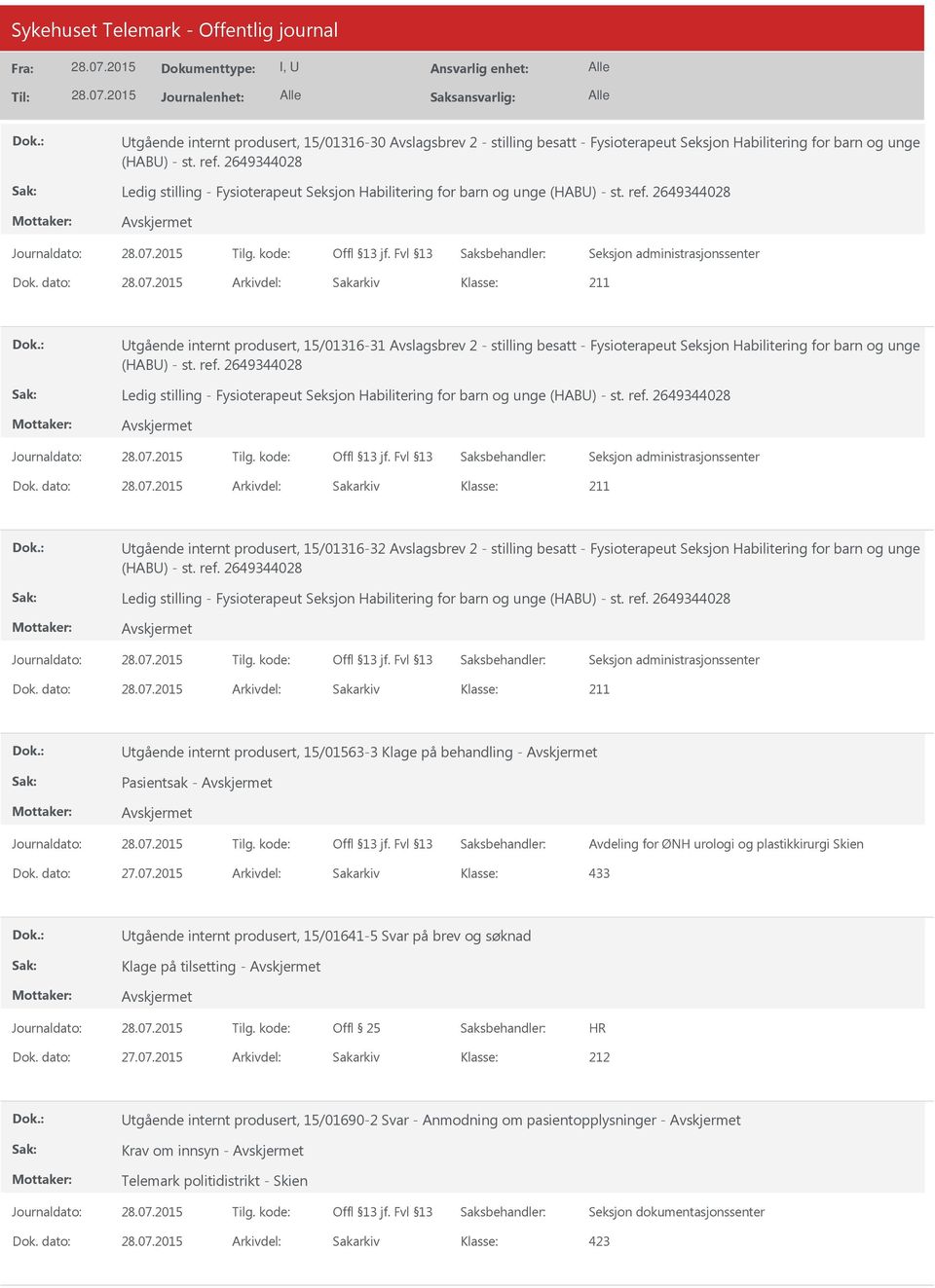 dato: Arkivdel: Sakarkiv tgående internt produsert, 15/01316-31 Avslagsbrev 2 - stilling besatt - Fysioterapeut Seksjon Habilitering for barn og unge (HAB) - st. ref.