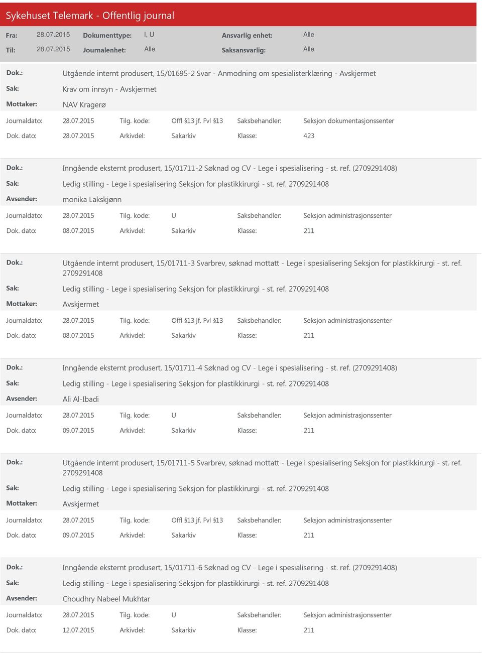 2015 Arkivdel: Sakarkiv tgående internt produsert, 15/01711-3 Svarbrev, søknad mottatt - Lege i spesialisering Seksjon for plastikkirurgi - st. ref. Dok. dato: 08.07.