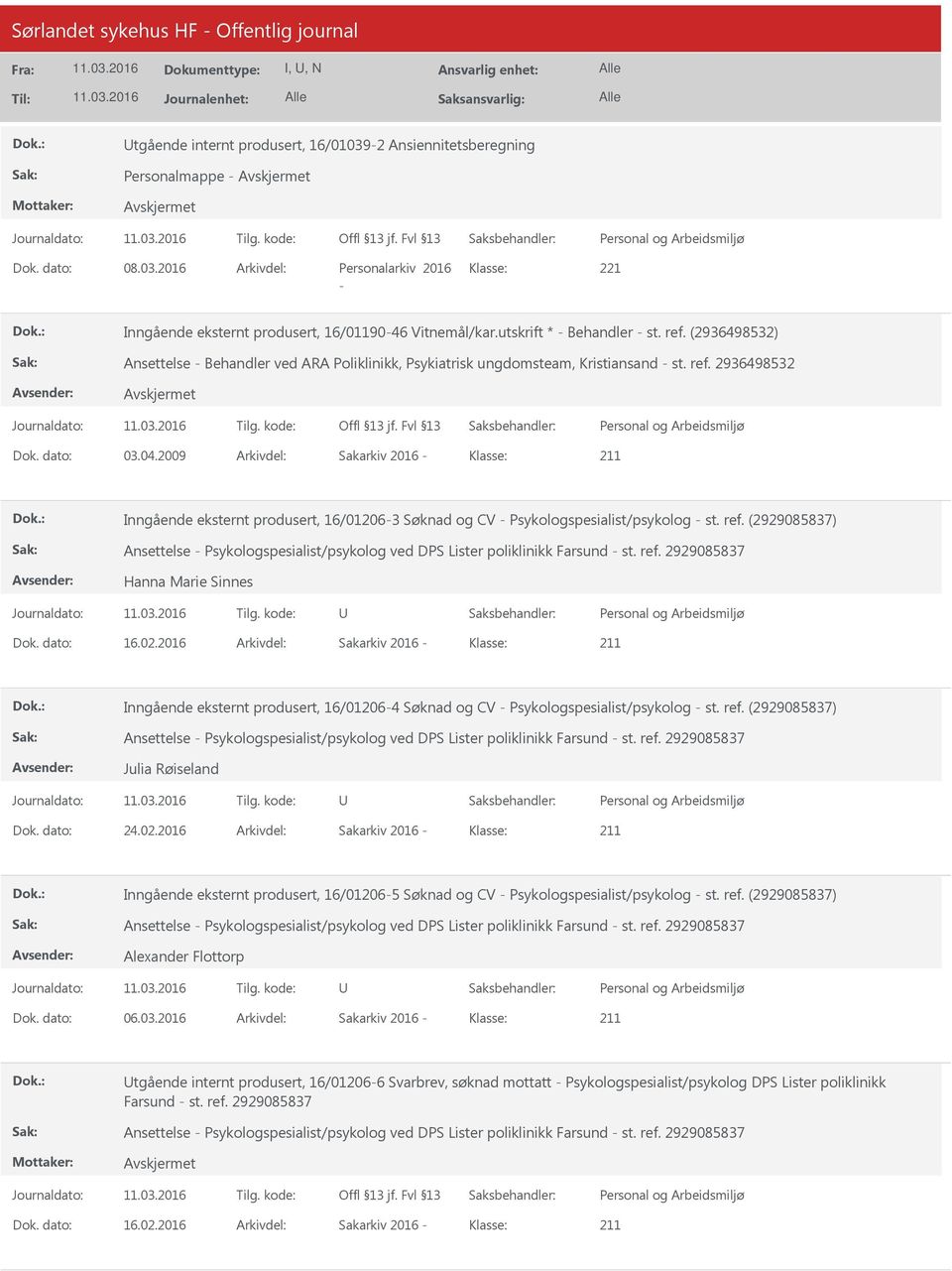 2009 Arkivdel: Sakarkiv 2016 Klasse: Inngående eksternt produsert, 16/012063 Søknad og CV Psykologspesialist/psykolog st. ref.