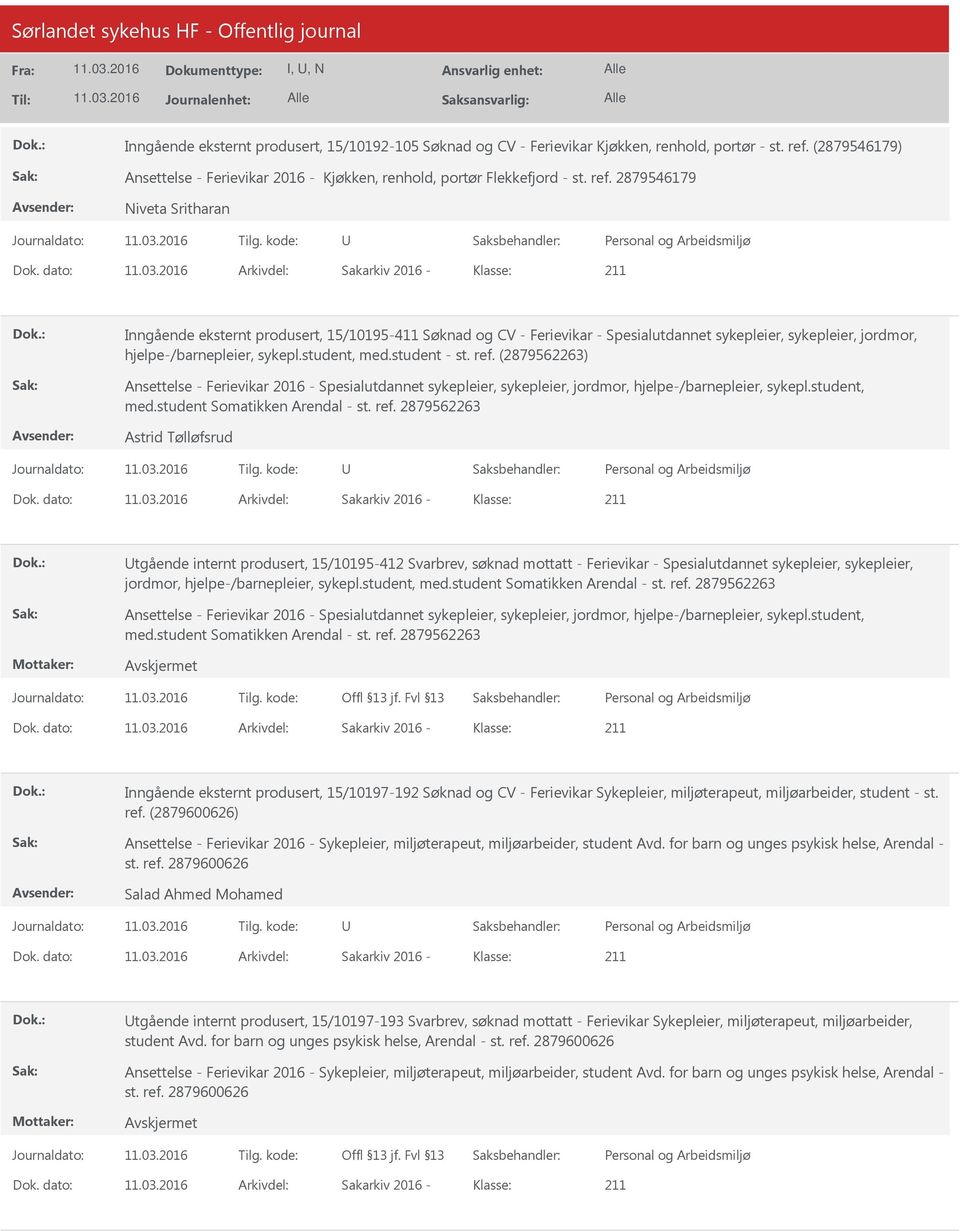 student st. ref. (2879562263) Ansettelse Ferievikar 2016 Spesialutdannet sykepleier, sykepleier, jordmor, hjelpe/barnepleier, sykepl.student, med.student Somatikken Arendal st. ref. 2879562263 Astrid Tølløfsrud Dok.